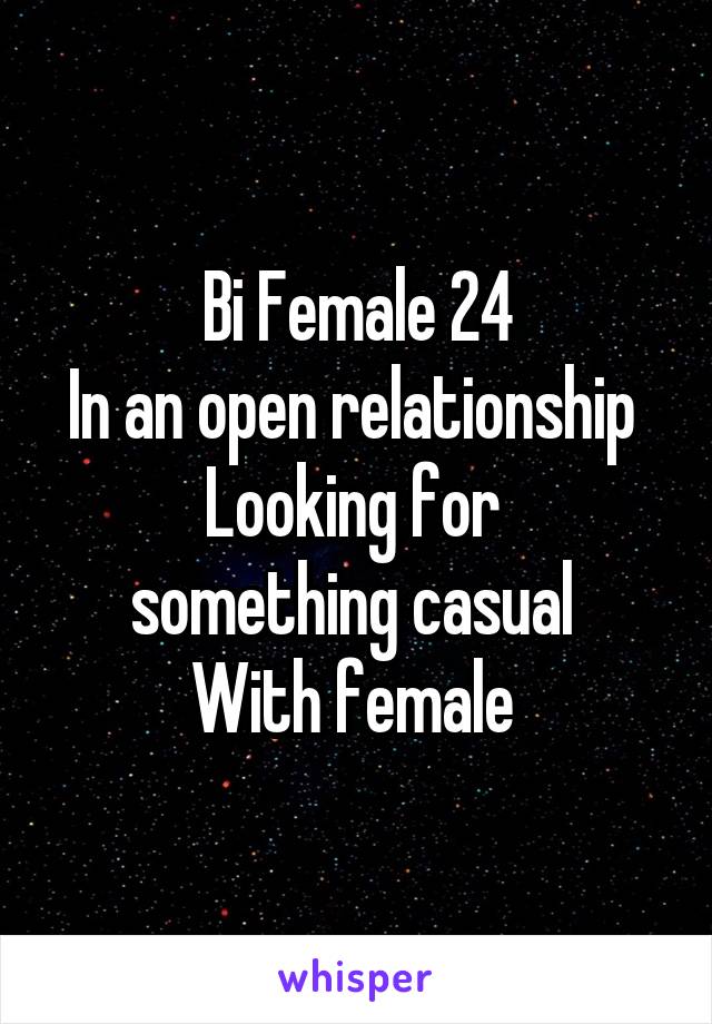 Bi Female 24
In an open relationship 
Looking for 
something casual 
With female 