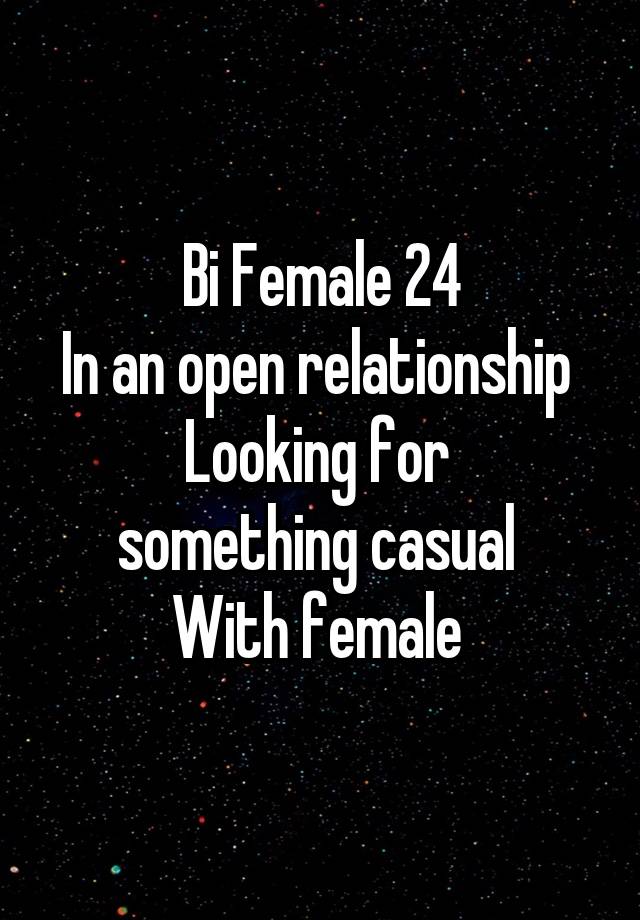 Bi Female 24
In an open relationship 
Looking for 
something casual 
With female 