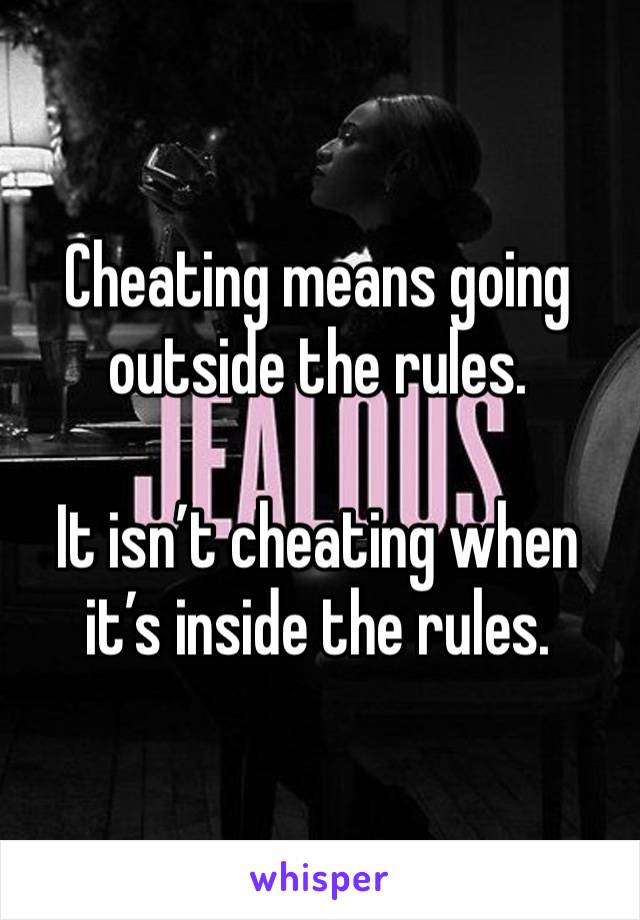 Cheating means going outside the rules.

It isn’t cheating when it’s inside the rules.