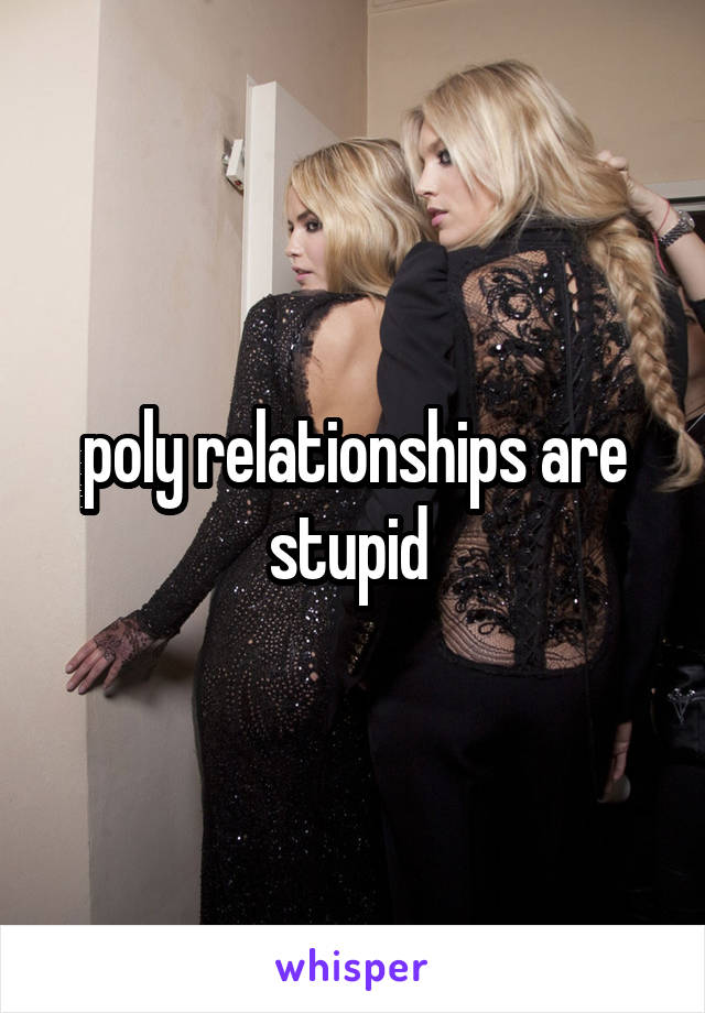 poly relationships are stupid 