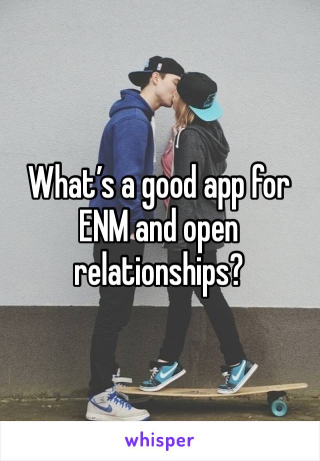What’s a good app for ENM and open relationships? 