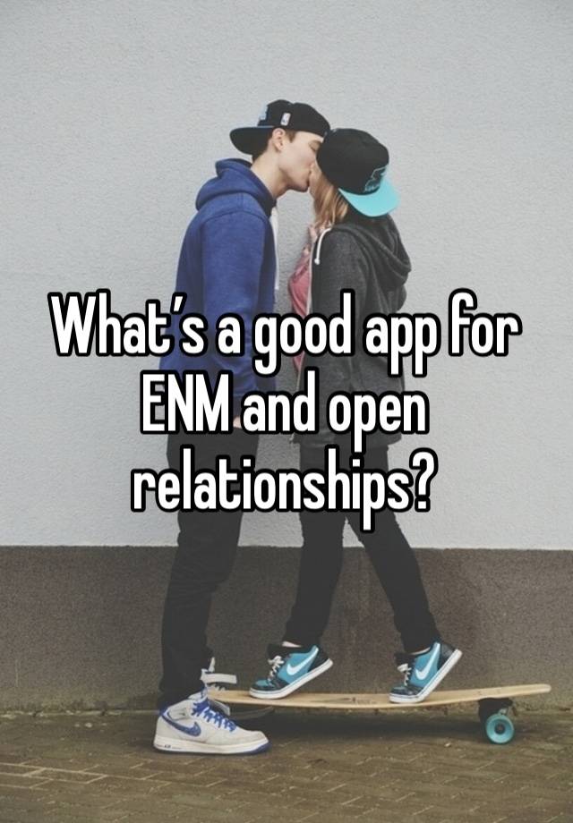 What’s a good app for ENM and open relationships? 
