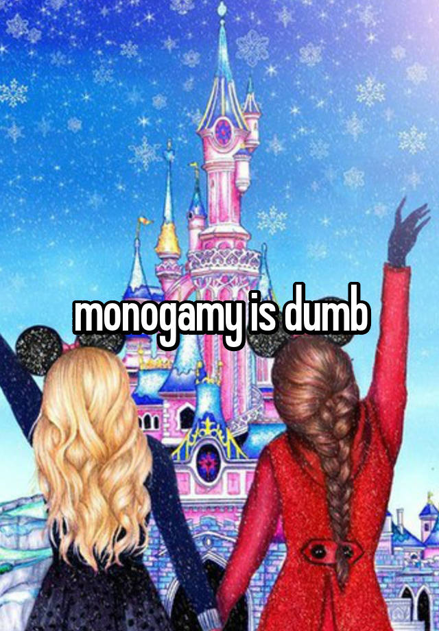 monogamy is dumb