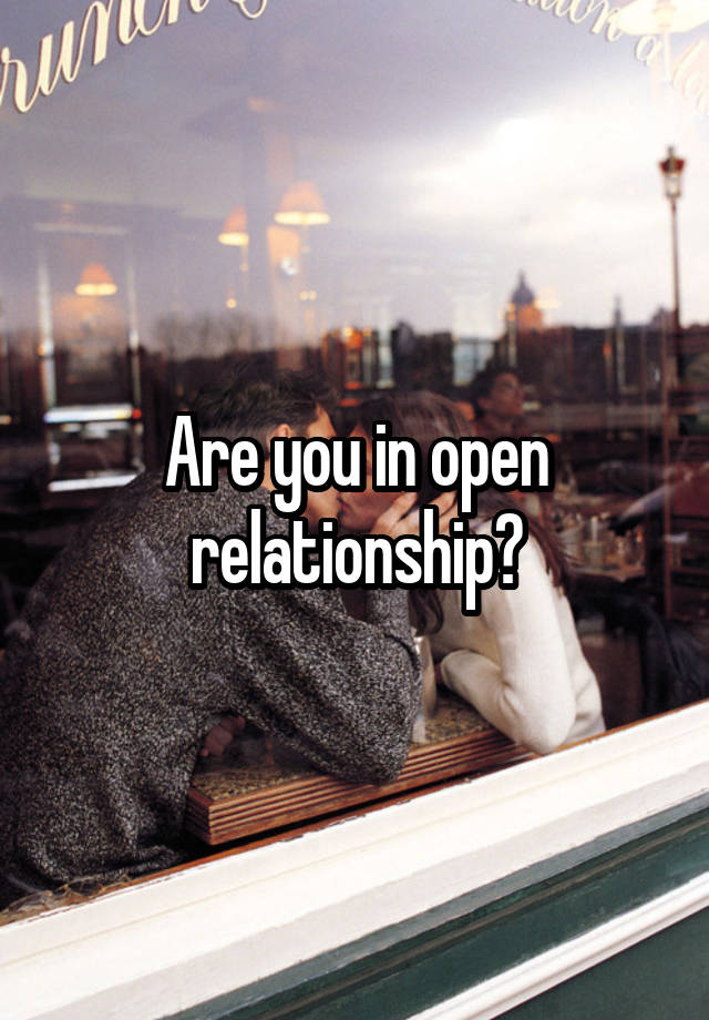 Are you in open relationship?