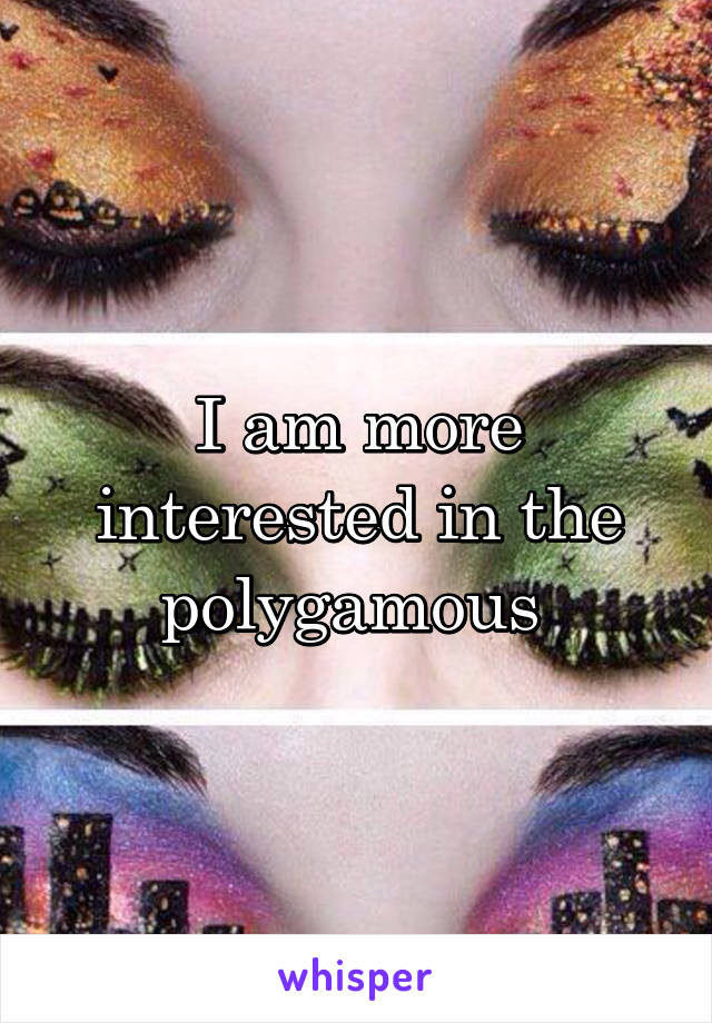 I am more interested in the polygamous 