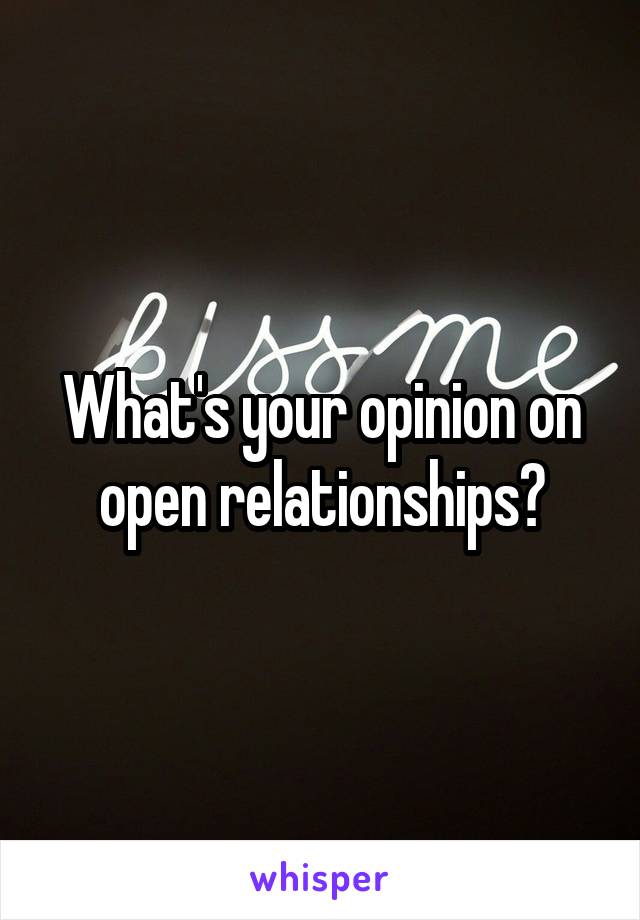 What's your opinion on open relationships?