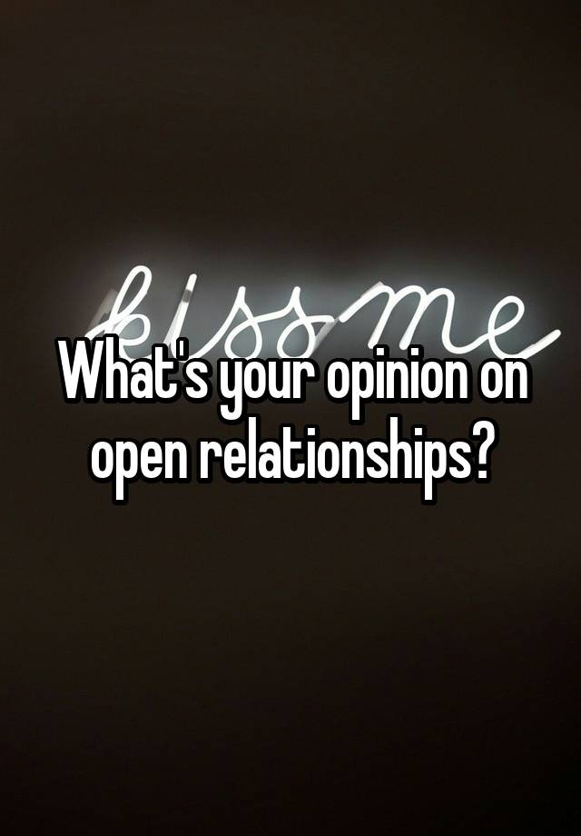 What's your opinion on open relationships?