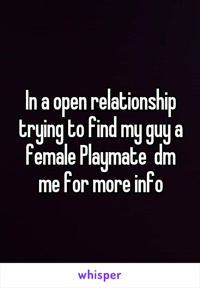 In a open relationship trying to find my guy a female Playmate  dm me for more info