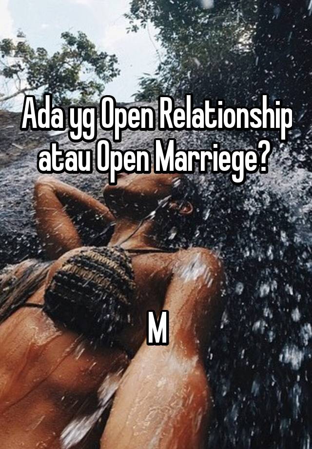 Ada yg Open Relationship atau Open Marriege? 



M