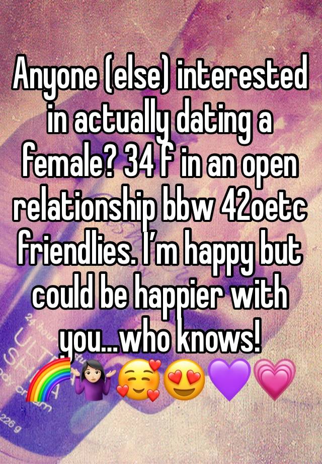 Anyone (else) interested in actually dating a female? 34 f in an open relationship bbw 42oetc friendlies. I’m happy but could be happier with you…who knows!
🌈🤷🏻‍♀️🥰😍💜💗