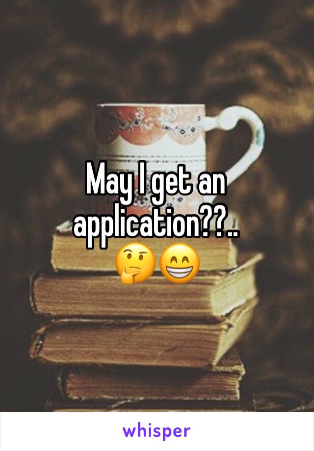 May I get an application??..
🤔😁