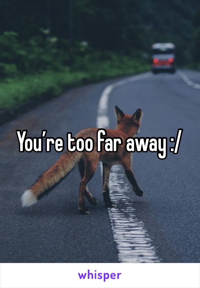 You’re too far away :/