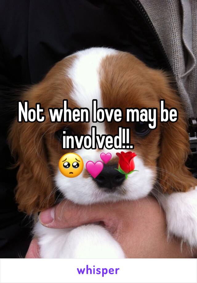 Not when love may be involved!!.
🥺💕🌹