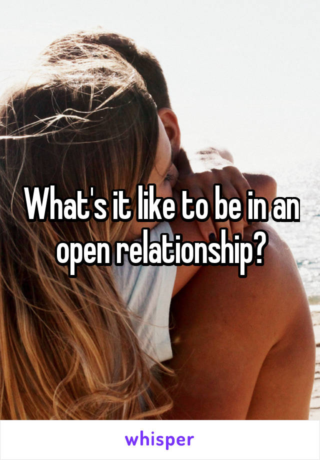 What's it like to be in an open relationship?