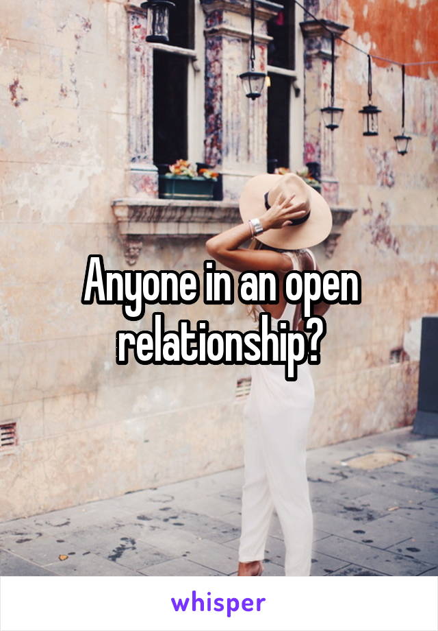 Anyone in an open relationship?