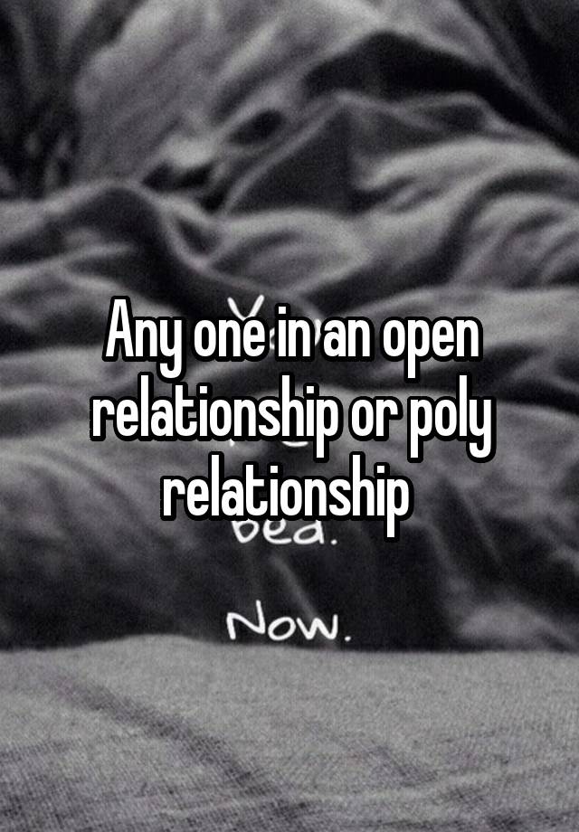 Any one in an open relationship or poly relationship 