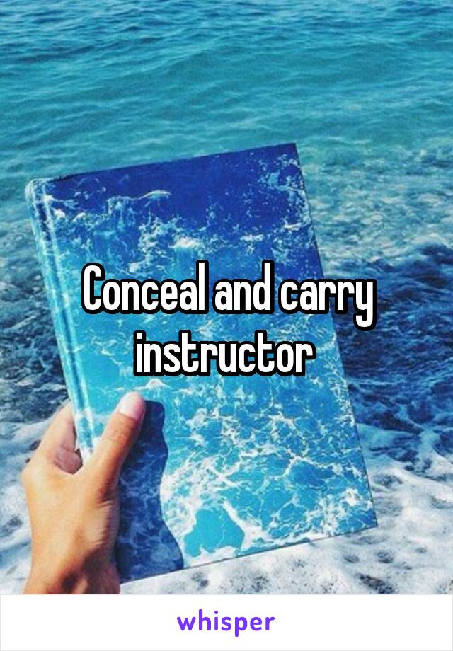 Conceal and carry instructor 