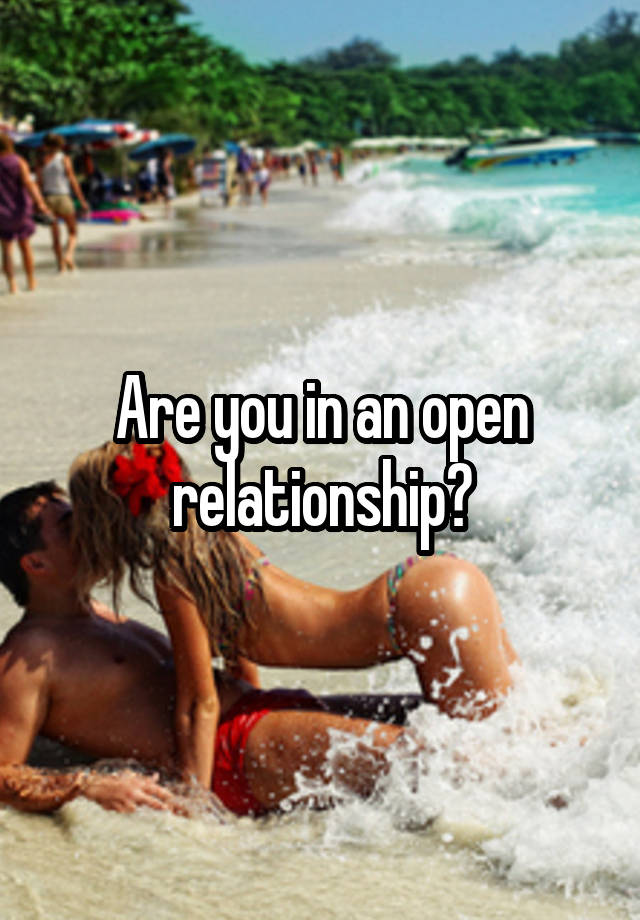 Are you in an open relationship?