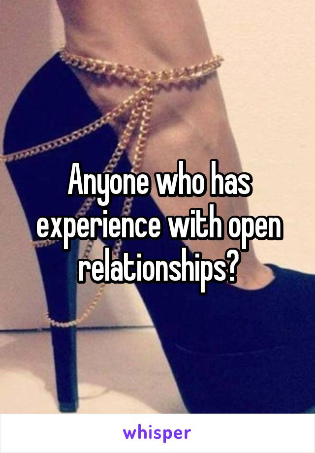 Anyone who has experience with open relationships?