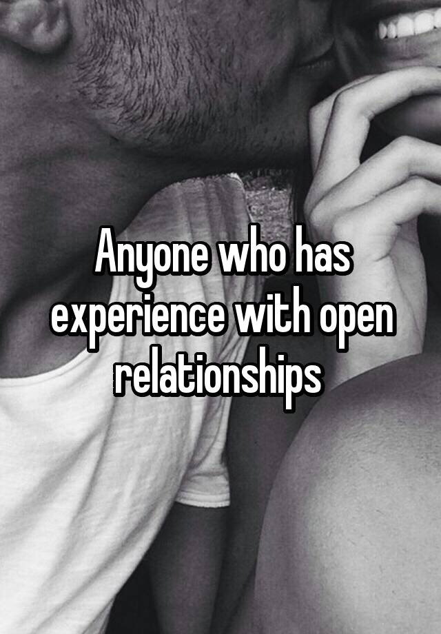 Anyone who has experience with open relationships 