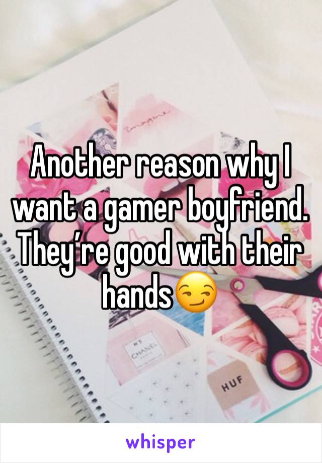 Another reason why I want a gamer boyfriend. They’re good with their hands😏