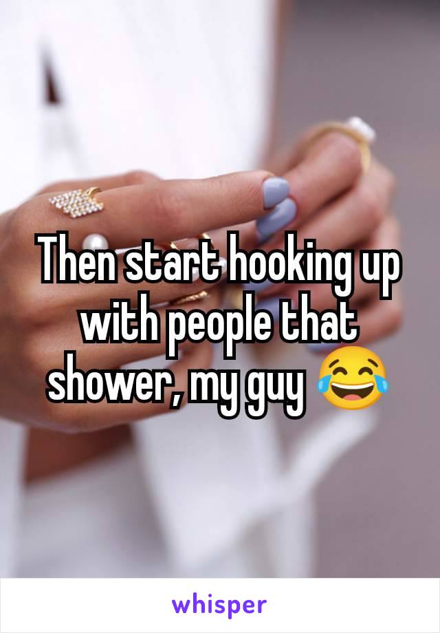 Then start hooking up with people that shower, my guy 😂