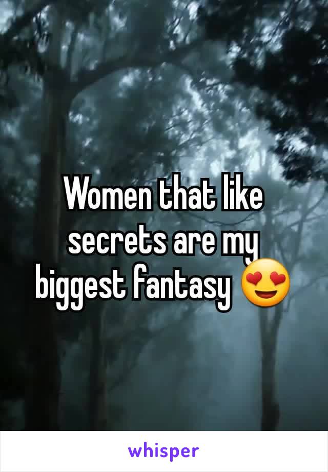 Women that like secrets are my biggest fantasy 😍