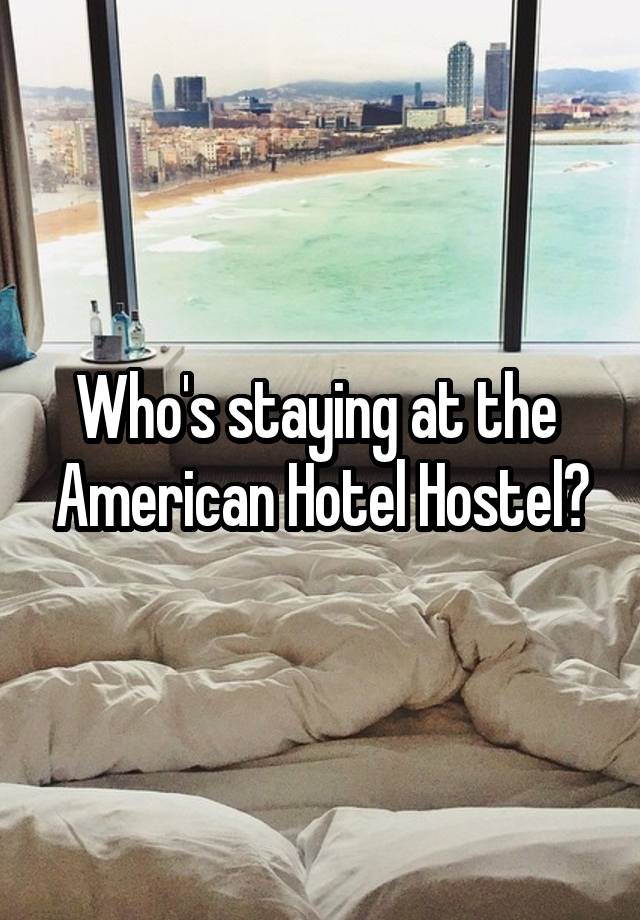 Who's staying at the  American Hotel Hostel?