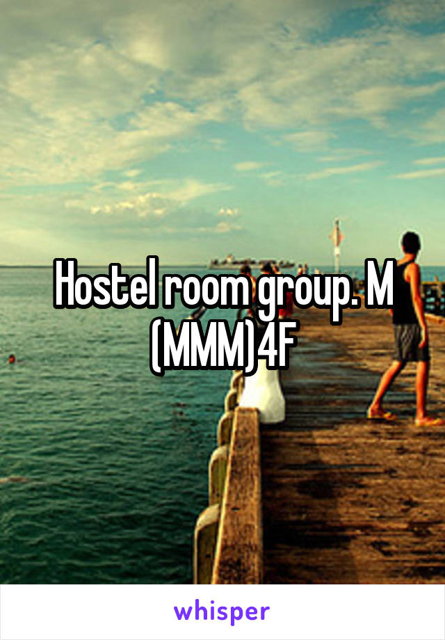 Hostel room group. M (MMM)4F