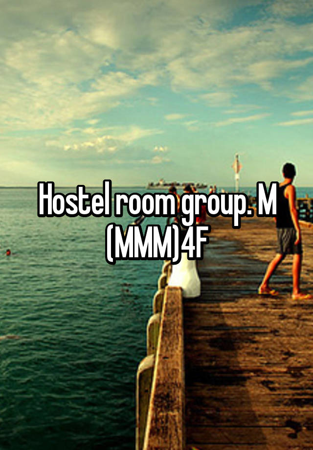 Hostel room group. M (MMM)4F