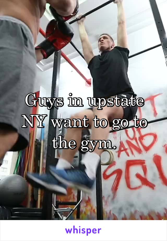 Guys in upstate NY want to go to the gym.