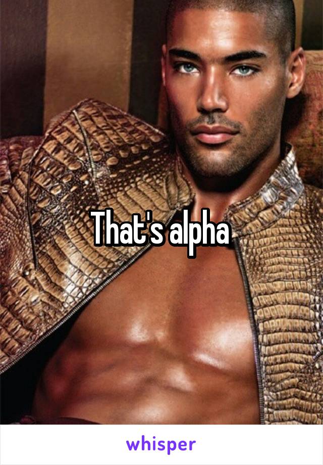 That's alpha 