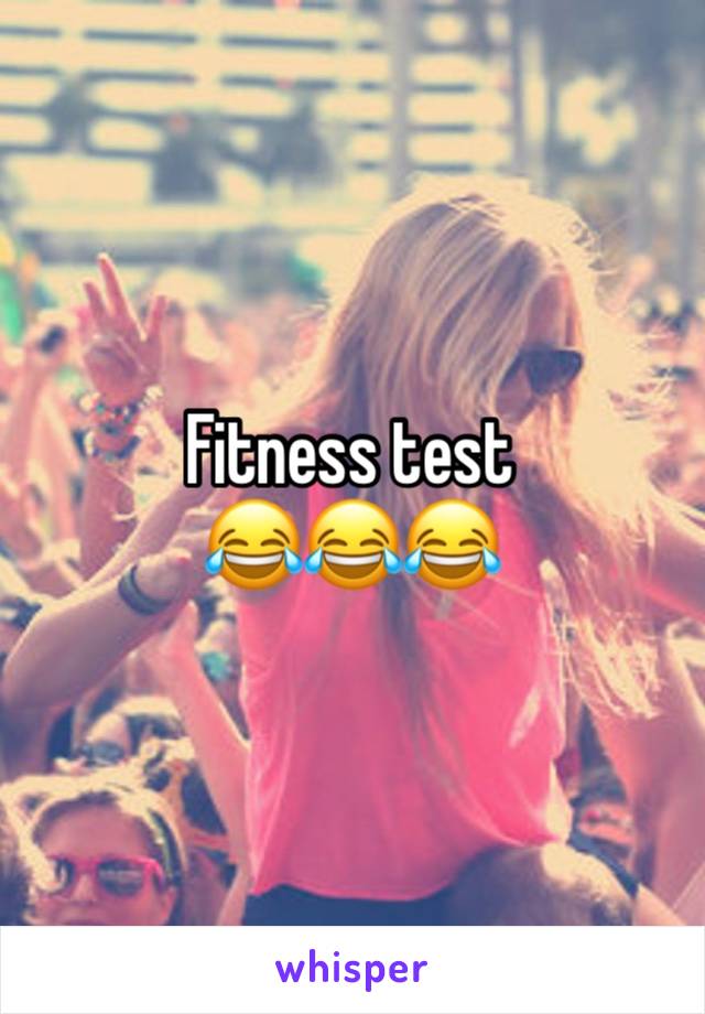 Fitness test 
😂😂😂