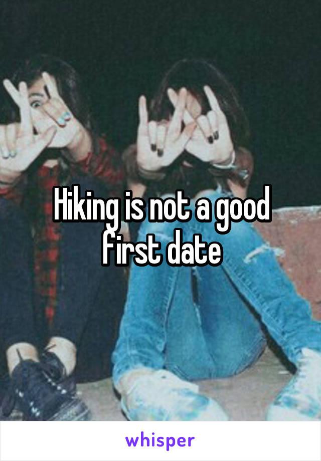 Hiking is not a good first date