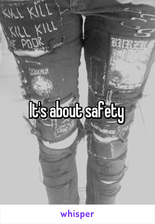 It's about safety 