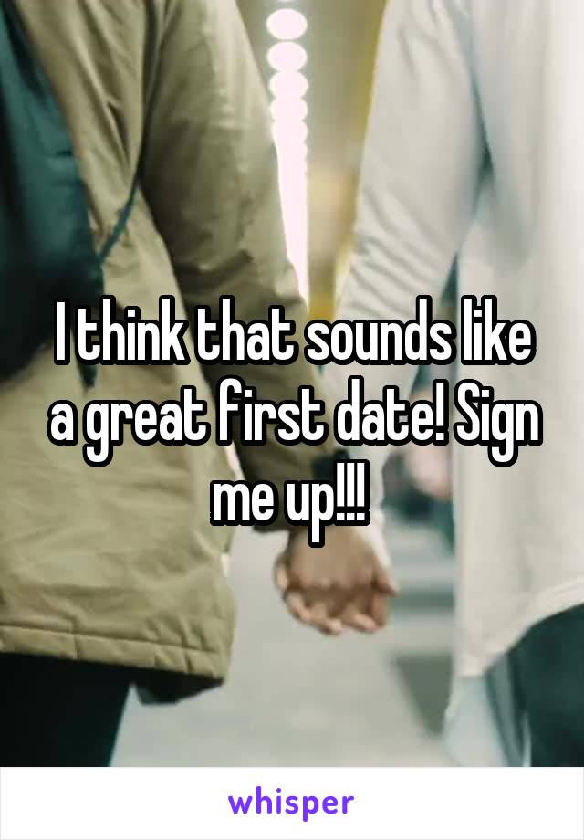 I think that sounds like a great first date! Sign me up!!! 