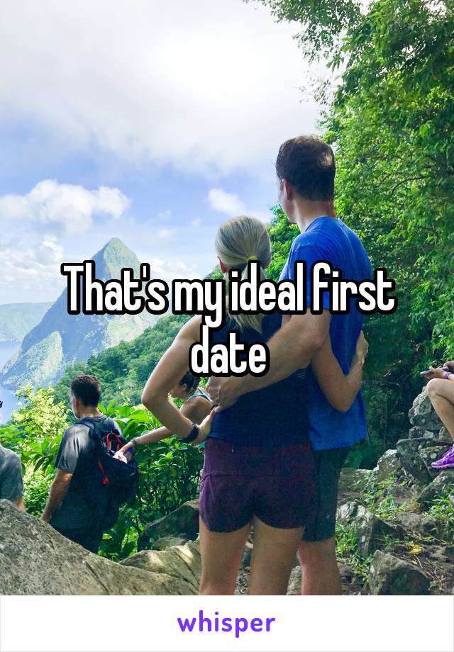 That's my ideal first date