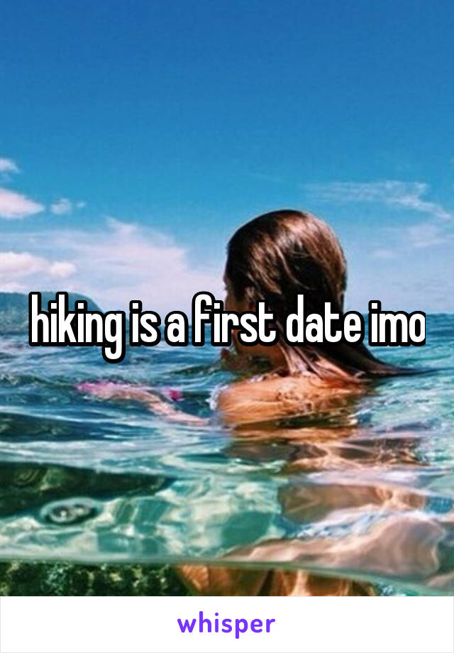 hiking is a first date imo