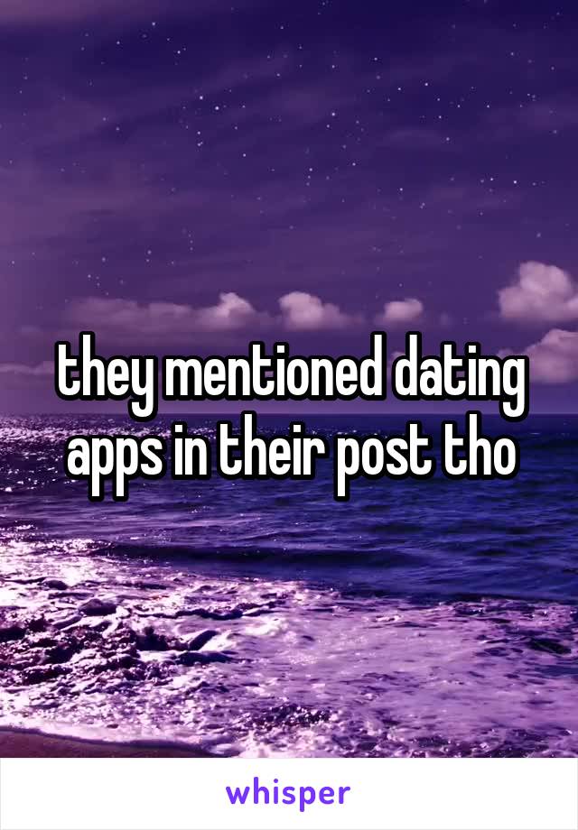 they mentioned dating apps in their post tho