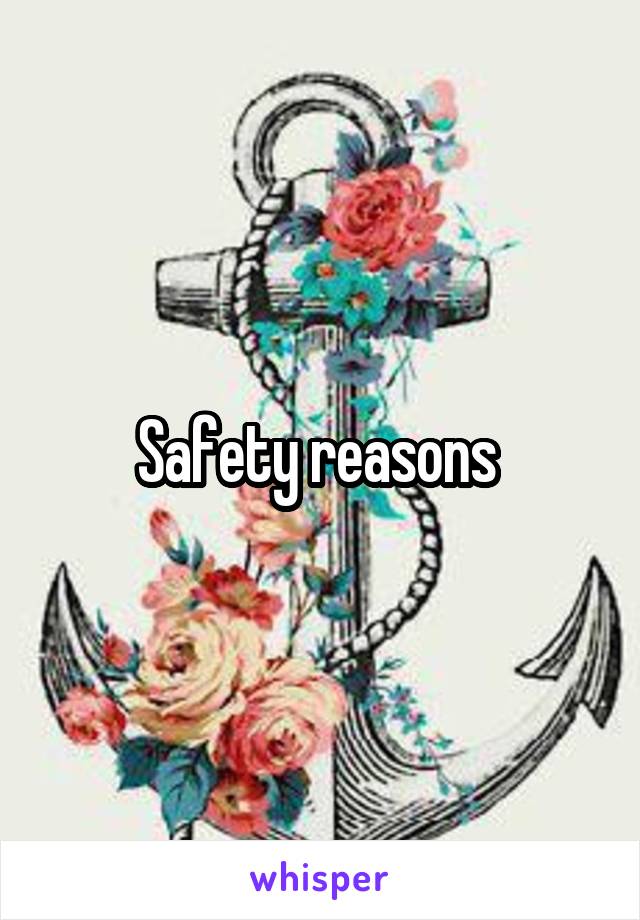 Safety reasons 