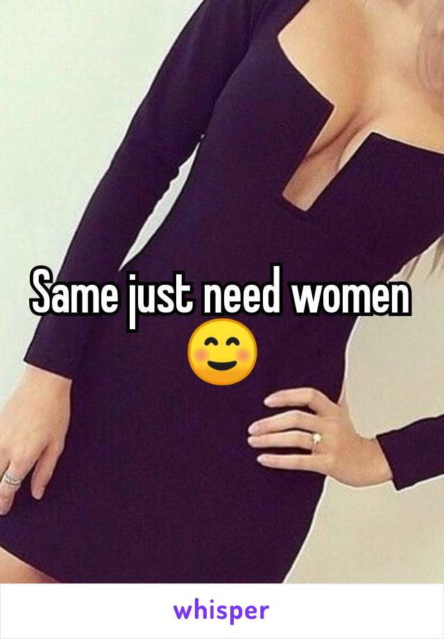 Same just need women ☺️