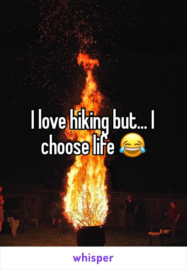 I love hiking but… I choose life 😂