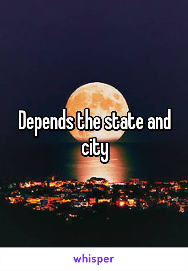 Depends the state and city