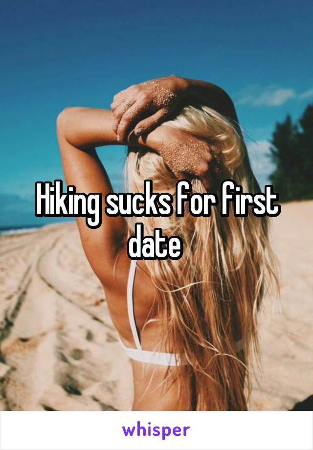 Hiking sucks for first date 