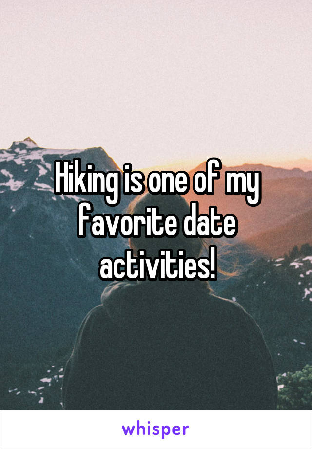 Hiking is one of my favorite date activities!