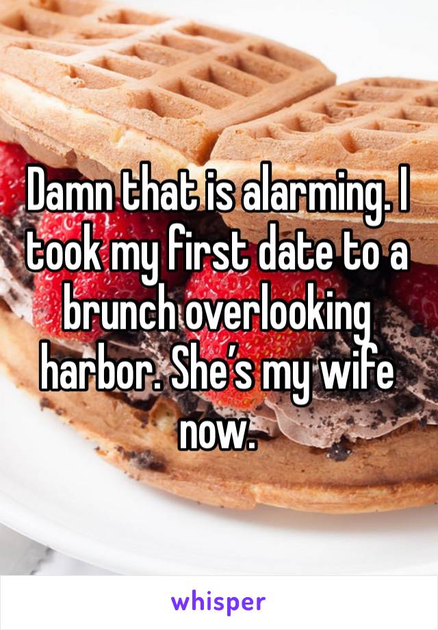 Damn that is alarming. I took my first date to a brunch overlooking harbor. She’s my wife now. 