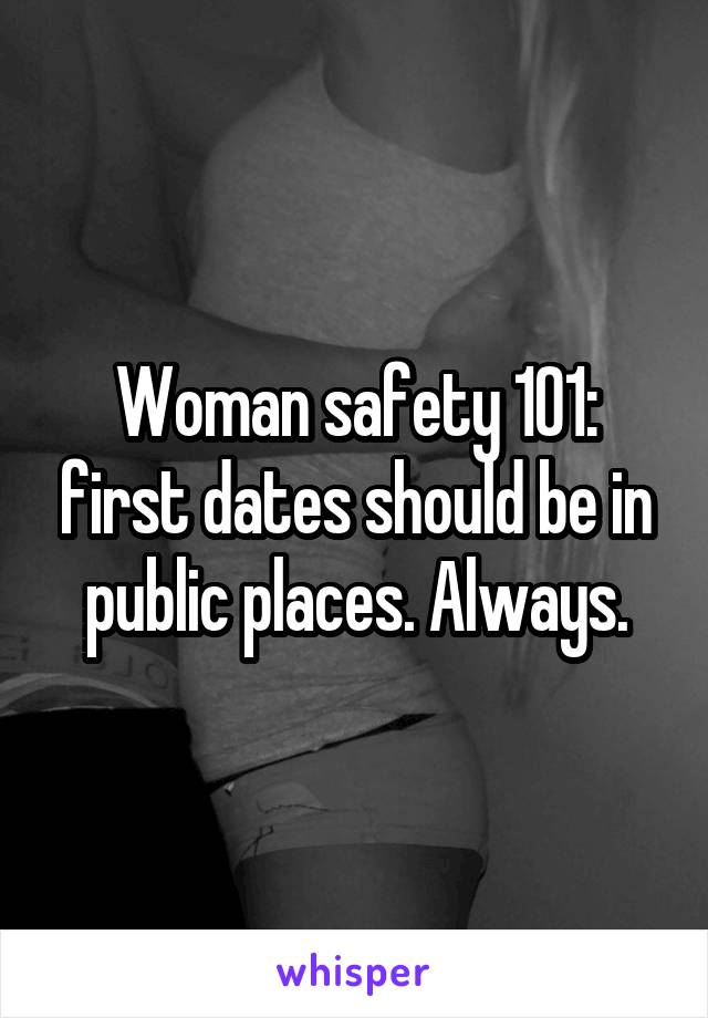 Woman safety 101: first dates should be in public places. Always.