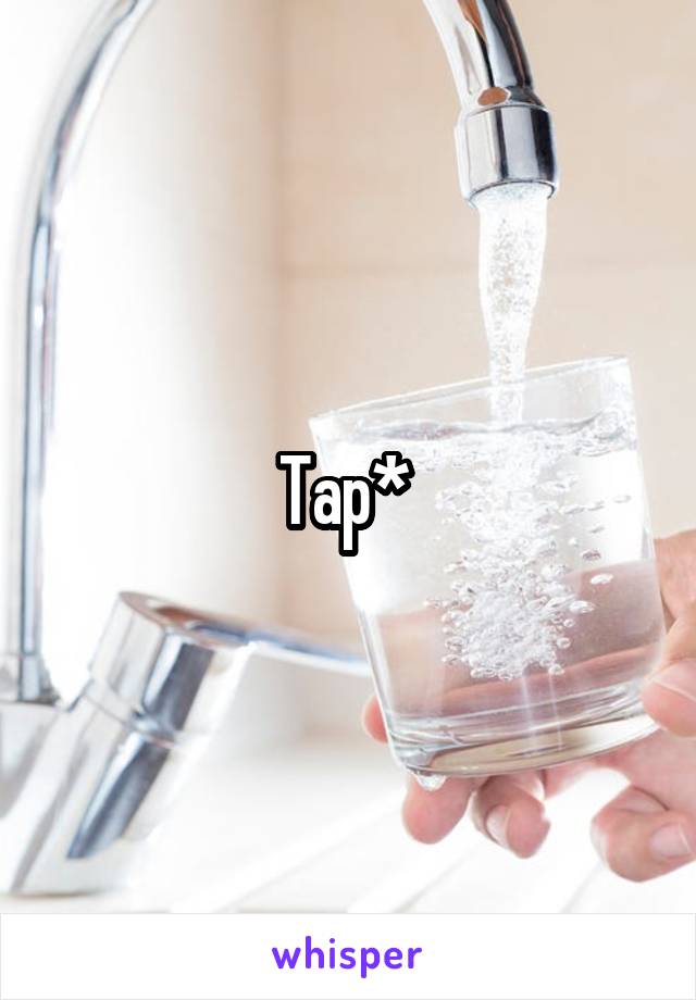 Tap* 