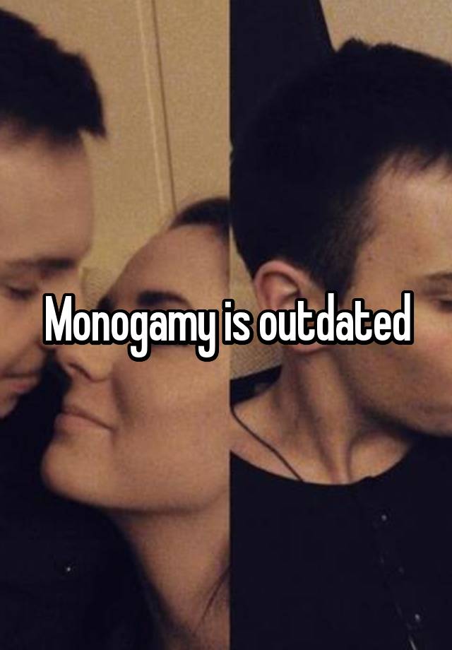 Monogamy is outdated