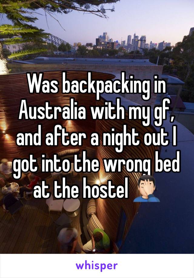 Was backpacking in Australia with my gf, and after a night out I got into the wrong bed at the hostel 🤦🏻‍♂️